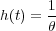 h(t) = 1
      θ
